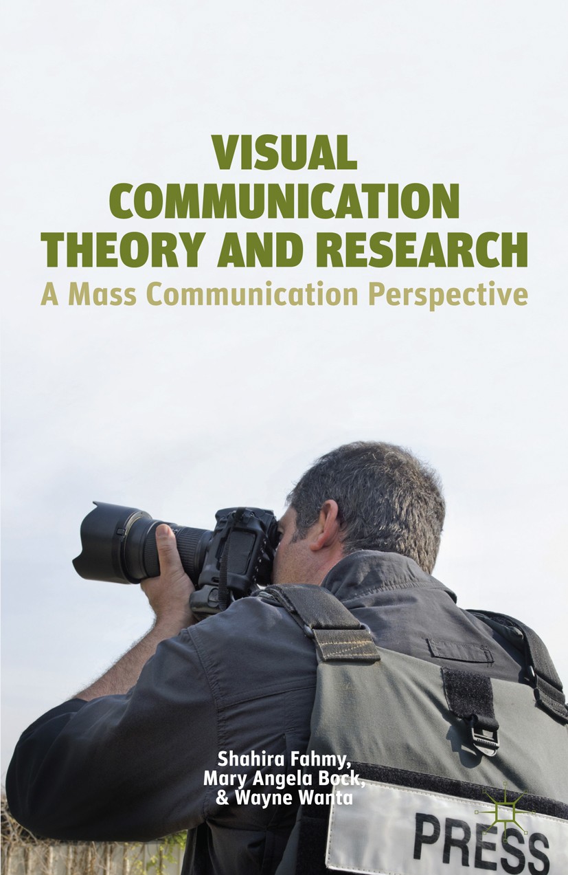 Titlebook: Visual Communication Theory and Research; A Mass Communication Shahira Fahmy,Mary Angela Bock,Wayne Wanta Book 2014 Shahira Fahmy, Mary Ang Titlebook: Visual Communication Theory and Research; A Mass Communication Shahira Fahmy,Mary Angela Bock,Wayne Wanta Book 2014 Shahira Fahmy, Mary Ang
