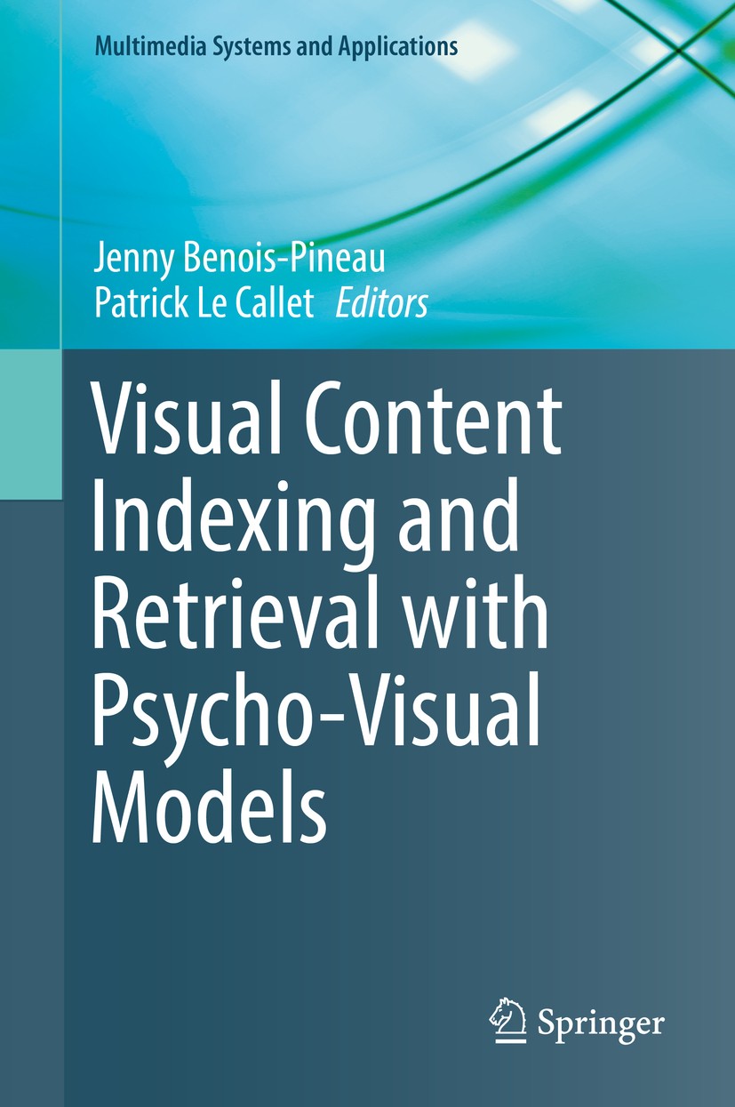 Titlebook: Visual Content Indexing and Retrieval with Psycho-Visual Models; Jenny Benois-Pineau,Patrick Le Callet Book 2017 Springer International Pu Titlebook: Visual Content Indexing and Retrieval with Psycho-Visual Models; Jenny Benois-Pineau,Patrick Le Callet Book 2017 Springer International Pu