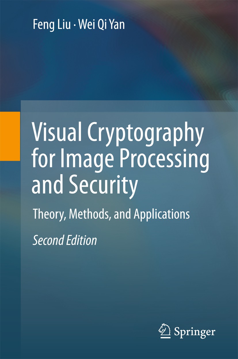 Titlebook: Visual Cryptography for Image Processing and Security; Theory, Methods, and Feng Liu,Wei Qi Yan Textbook 2015Latest edition Springer Intern Titlebook: Visual Cryptography for Image Processing and Security; Theory, Methods, and Feng Liu,Wei Qi Yan Textbook 2015Latest edition Springer Intern