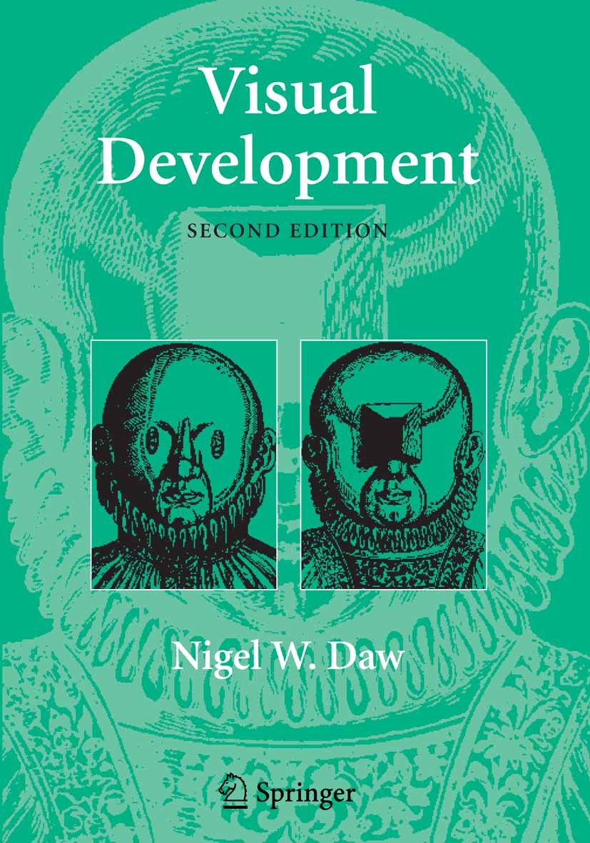 Titlebook: Visual Development; Nigel W. Daw Book 20062nd edition Springer-Verlag US 2006 Daw.Deprivation.Development.Nervous System.Neuroscience.Stra Titlebook: Visual Development; Nigel W. Daw Book 20062nd edition Springer-Verlag US 2006 Daw.Deprivation.Development.Nervous System.Neuroscience.Stra