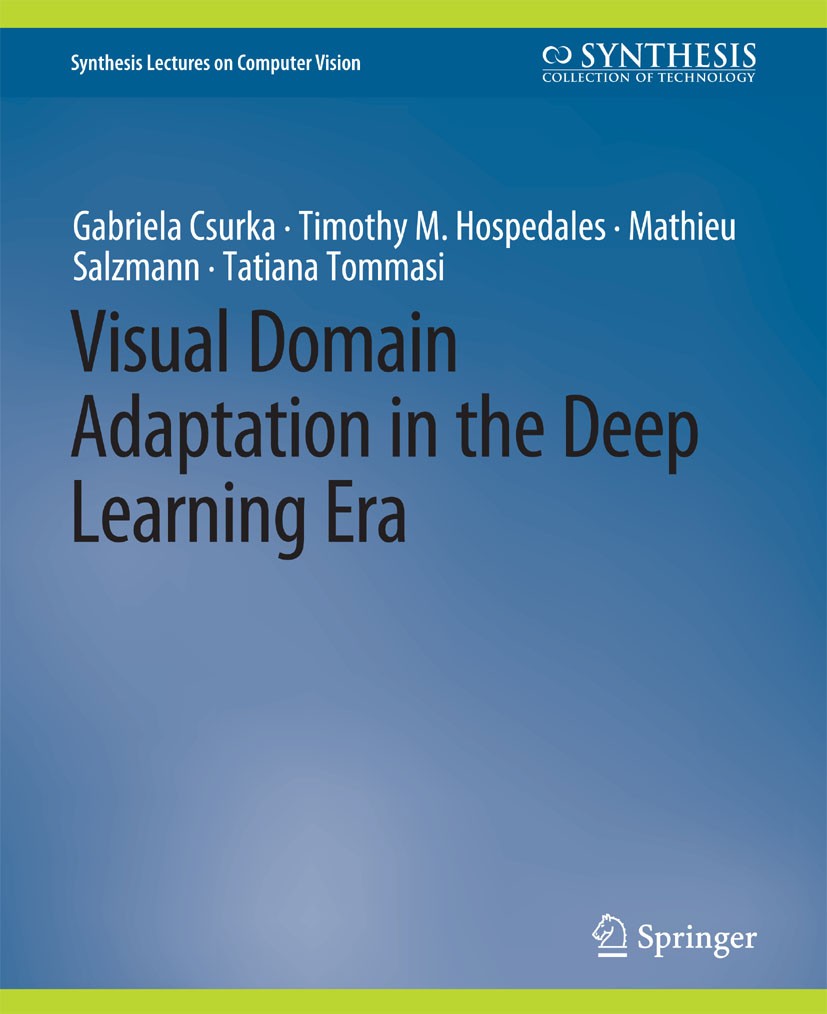 Titlebook: Visual Domain Adaptation in the Deep Learning Era; Gabriela Csurka,Timothy M. Hospedales,Tatiana Tomm Book 2022 Springer Nature Switzerlan Titlebook: Visual Domain Adaptation in the Deep Learning Era; Gabriela Csurka,Timothy M. Hospedales,Tatiana Tomm Book 2022 Springer Nature Switzerlan