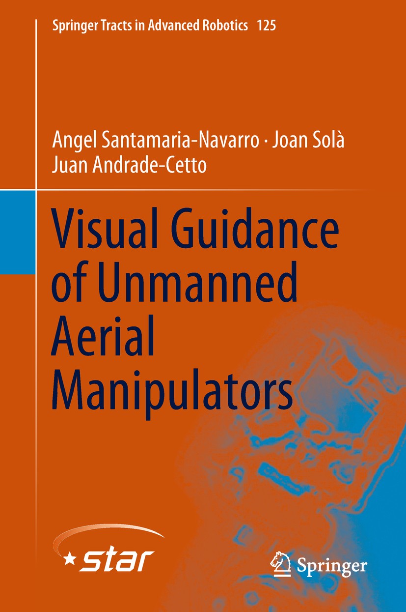 Titlebook: Visual Guidance of Unmanned Aerial Manipulators; Angel Santamaria-Navarro,Joan Solà,Juan Andrade-Ce Book 2019 Springer Nature Switzerland Titlebook: Visual Guidance of Unmanned Aerial Manipulators; Angel Santamaria-Navarro,Joan Solà,Juan Andrade-Ce Book 2019 Springer Nature Switzerland