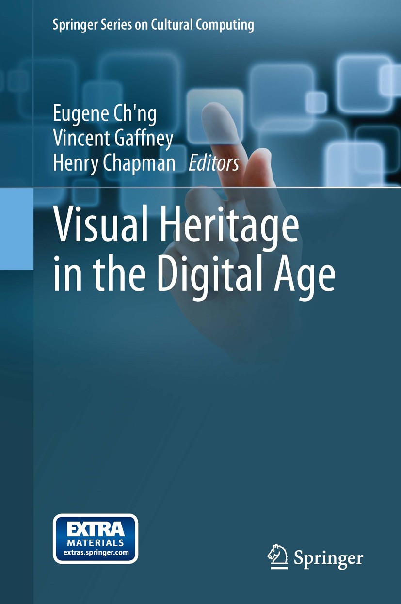 Titlebook: Visual Heritage in the Digital Age; Eugene Ch‘ng,Vincent Gaffney,Henry Chapman Book 2013 Springer-Verlag London 2013 Computational Archael Titlebook: Visual Heritage in the Digital Age; Eugene Ch‘ng,Vincent Gaffney,Henry Chapman Book 2013 Springer-Verlag London 2013 Computational Archael