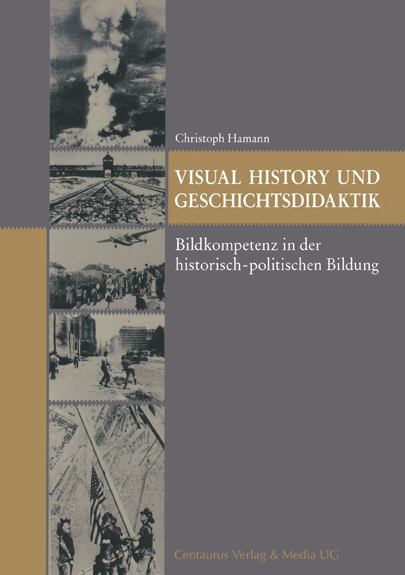 Titlebook: Visual History und Geschichtsdidaktik; Bildkompetenz in der Christoph Hamann Book 2007 Centaurus Verlag & Media UG 2007 Bild.Bildung.Didakt Titlebook: Visual History und Geschichtsdidaktik; Bildkompetenz in der Christoph Hamann Book 2007 Centaurus Verlag & Media UG 2007 Bild.Bildung.Didakt