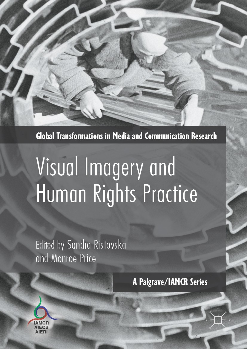 Titlebook: Visual Imagery and Human Rights Practice; Sandra Ristovska,Monroe Price Book 2018 The Editor(s) (if applicable) and The Author(s) 2018 hum Titlebook: Visual Imagery and Human Rights Practice; Sandra Ristovska,Monroe Price Book 2018 The Editor(s) (if applicable) and The Author(s) 2018 hum