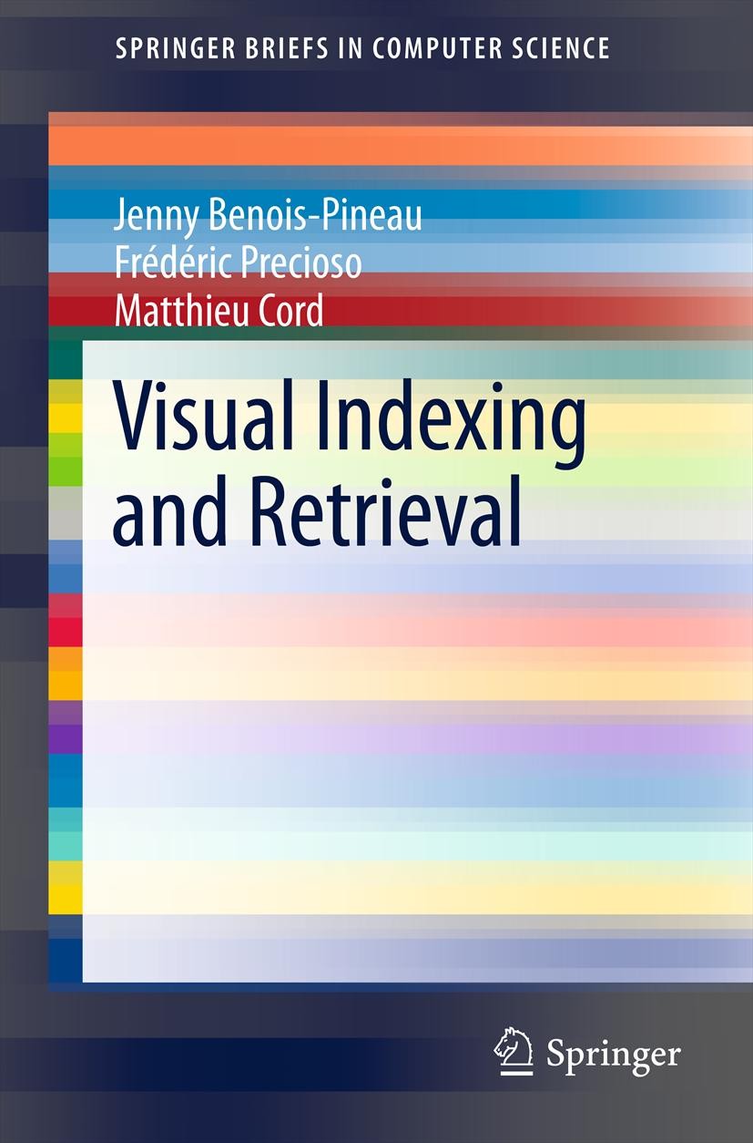 Titlebook: Visual Indexing and Retrieval; Jenny Benois-Pineau,Frédéric Precioso,Matthieu Cor Book 2012 The Author(s) 2012 Indexing.Machine Learning.R Titlebook: Visual Indexing and Retrieval; Jenny Benois-Pineau,Frédéric Precioso,Matthieu Cor Book 2012 The Author(s) 2012 Indexing.Machine Learning.R