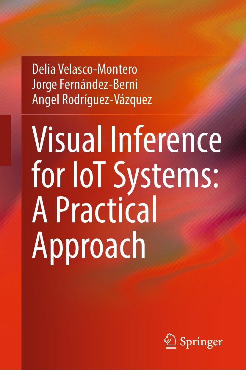 Titlebook: Visual Inference for IoT Systems: A Practical Approach; Delia Velasco-Montero,Jorge Fernández-Berni,Angel Book 2022 The Editor(s) (if app Titlebook: Visual Inference for IoT Systems: A Practical Approach; Delia Velasco-Montero,Jorge Fernández-Berni,Angel Book 2022 The Editor(s) (if app
