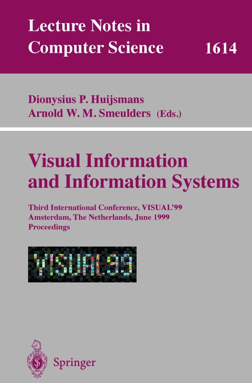 Titlebook: Visual Information and Information Systems; Third International Dionysius P. Huijsmans,Arnold W. M. Smeulders Conference proceedings 1999 Titlebook: Visual Information and Information Systems; Third International Dionysius P. Huijsmans,Arnold W. M. Smeulders Conference proceedings 1999
