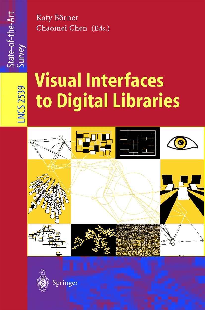 Titlebook: Visual Interfaces to Digital Libraries; Katy Börner,Chaomei Chen Book 2002 Springer-Verlag Berlin Heidelberg 2002 Access.Collaborative Doc Titlebook: Visual Interfaces to Digital Libraries; Katy Börner,Chaomei Chen Book 2002 Springer-Verlag Berlin Heidelberg 2002 Access.Collaborative Doc