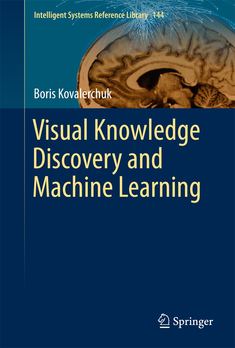 Titlebook: Visual Knowledge Discovery and Machine Learning; Boris Kovalerchuk Book 2018 Springer International Publishing AG 2018 Intelligent Systems Titlebook: Visual Knowledge Discovery and Machine Learning; Boris Kovalerchuk Book 2018 Springer International Publishing AG 2018 Intelligent Systems