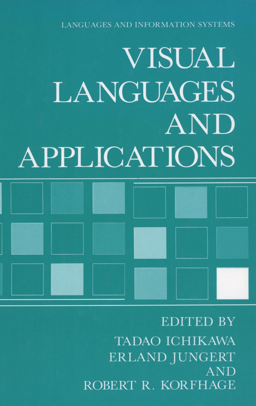 Titlebook: Visual Languages and Applications; Tadao Ichikawa,Erland Jungert,Robert R. Korfhage Book 1990 Plenum Press, New York 1990 algorithms.commu Titlebook: Visual Languages and Applications; Tadao Ichikawa,Erland Jungert,Robert R. Korfhage Book 1990 Plenum Press, New York 1990 algorithms.commu