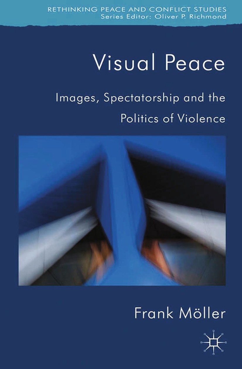 Titlebook: Visual Peace; Images, Spectatorshi Frank Möller Book 2013 Palgrave Macmillan, a division of Macmillan Publishers Limited 2013 Peace.images. Titlebook: Visual Peace; Images, Spectatorshi Frank Möller Book 2013 Palgrave Macmillan, a division of Macmillan Publishers Limited 2013 Peace.images.