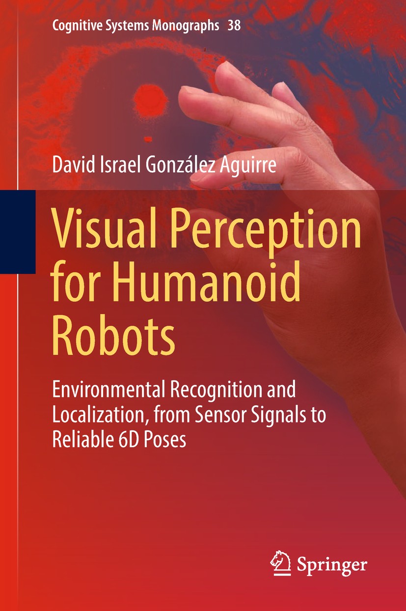 Titlebook: Visual Perception for Humanoid Robots; Environmental Recogn David Israel González Aguirre Book 2019 Springer Nature Switzerland AG 2019 Cog Titlebook: Visual Perception for Humanoid Robots; Environmental Recogn David Israel González Aguirre Book 2019 Springer Nature Switzerland AG 2019 Cog