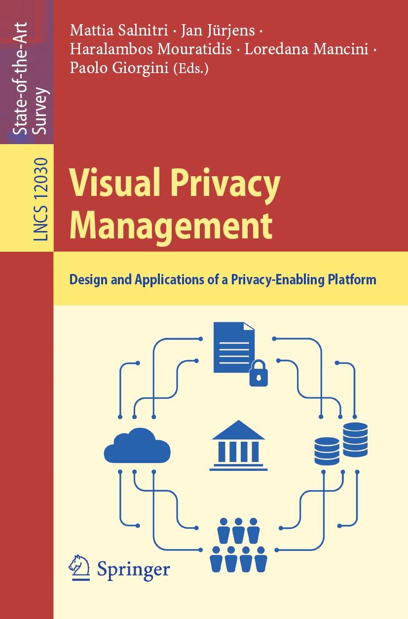 Titlebook: Visual Privacy Management; Design and Applicati Mattia Salnitri,Jan Jürjens,Paolo Giorgini Book 2020 Springer Nature Switzerland AG 2020 ar Titlebook: Visual Privacy Management; Design and Applicati Mattia Salnitri,Jan Jürjens,Paolo Giorgini Book 2020 Springer Nature Switzerland AG 2020 ar