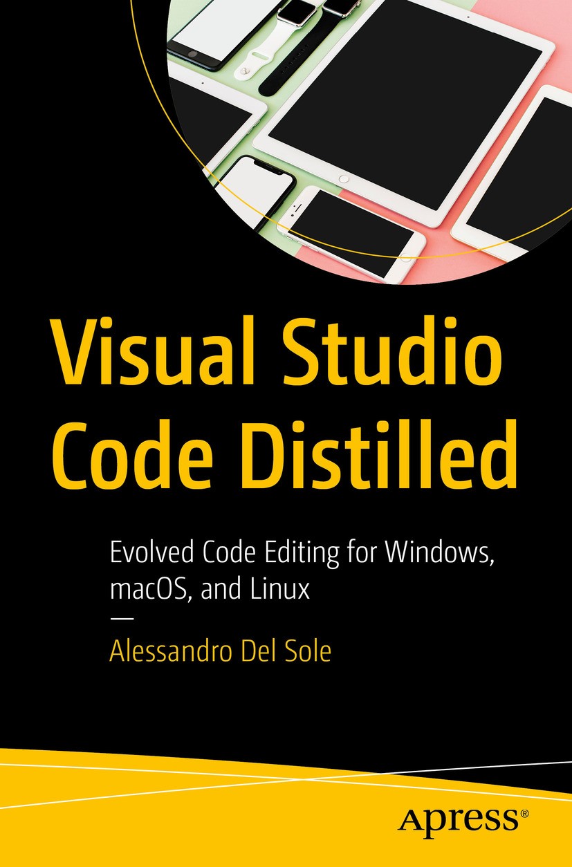 Titlebook: Visual Studio Code Distilled; Evolved Code Editing Alessandro Del Sole Book 20191st edition Alessandro Del Sole 2019 VS Code.Visual Studio Titlebook: Visual Studio Code Distilled; Evolved Code Editing Alessandro Del Sole Book 20191st edition Alessandro Del Sole 2019 VS Code.Visual Studio
