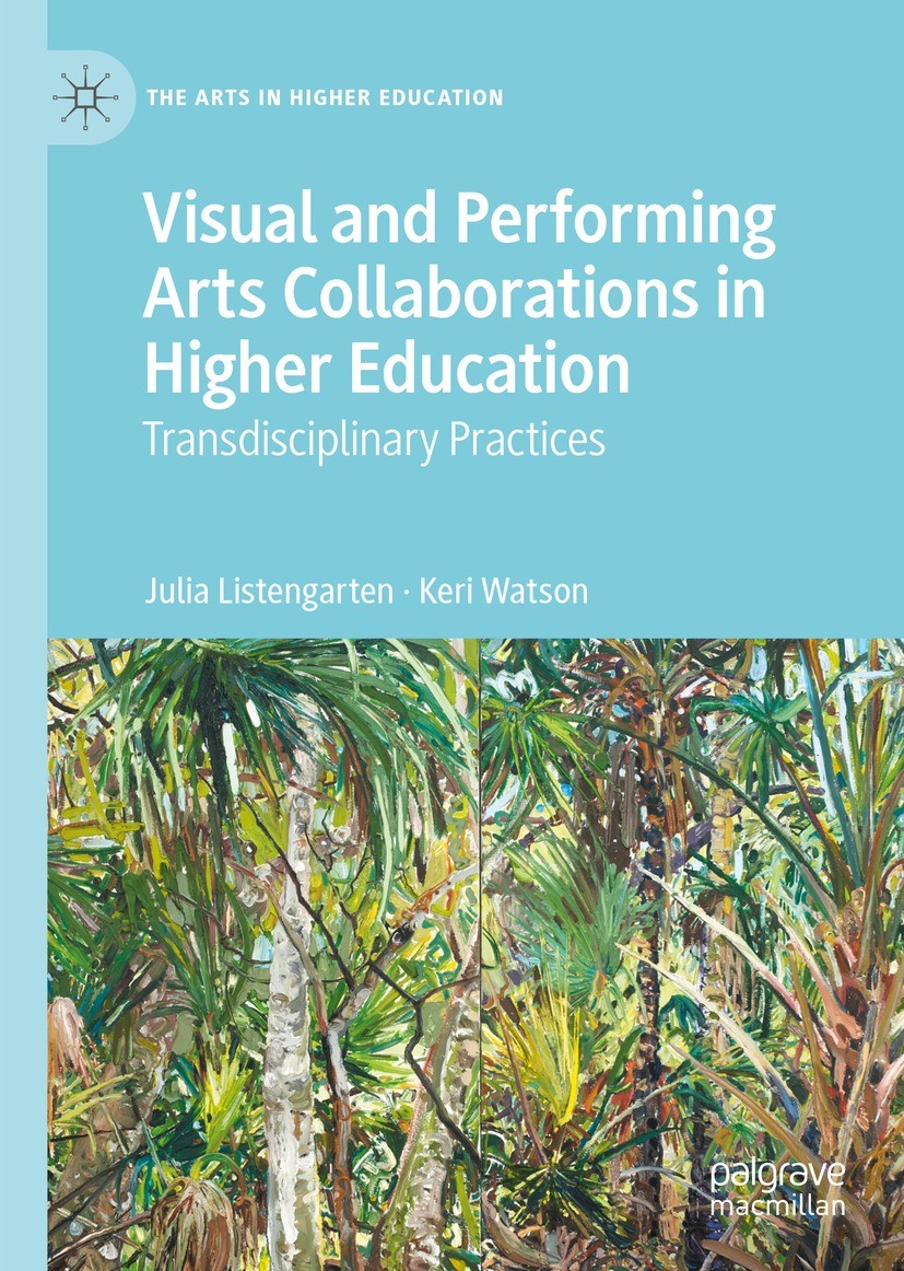 Titlebook: Visual and Performing Arts Collaborations in Higher Education; Transdisciplinary Pr Julia Listengarten,Keri Watson Book 2023 The Editor(s) Titlebook: Visual and Performing Arts Collaborations in Higher Education; Transdisciplinary Pr Julia Listengarten,Keri Watson Book 2023 The Editor(s)