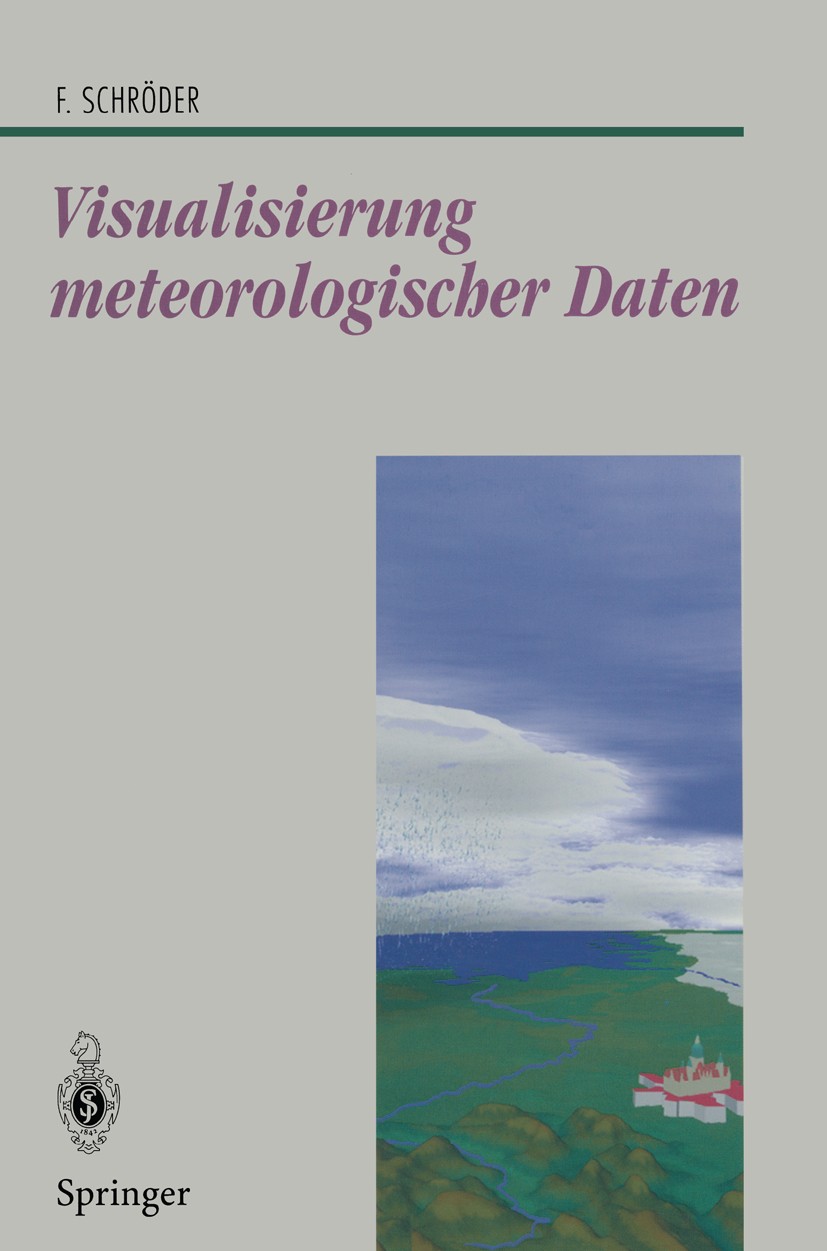 Titlebook: Visualisierung meteorologischer Daten; Florian Schröder Book 1997 Springer-Verlag Berlin Heidelberg 1997 3D.Animation.Benutzerschnittstell Titlebook: Visualisierung meteorologischer Daten; Florian Schröder Book 1997 Springer-Verlag Berlin Heidelberg 1997 3D.Animation.Benutzerschnittstell