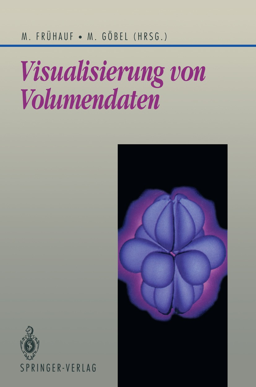 Titlebook: Visualisierung von Volumendaten; Martin Frühauf,Martin Göbel Conference proceedings 1991 Springer-Verlag Berlin Heidelberg 1991 3-D-Visual Titlebook: Visualisierung von Volumendaten; Martin Frühauf,Martin Göbel Conference proceedings 1991 Springer-Verlag Berlin Heidelberg 1991 3-D-Visual