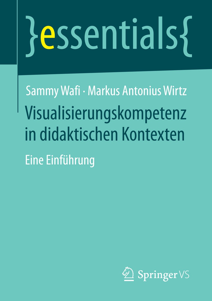 Titlebook: Visualisierungskompetenz in didaktischen Kontexten; Eine Einführung Sammy Wafi,Markus Antonius Wirtz Book 2016 Springer Fachmedien Wiesbade Titlebook: Visualisierungskompetenz in didaktischen Kontexten; Eine Einführung Sammy Wafi,Markus Antonius Wirtz Book 2016 Springer Fachmedien Wiesbade