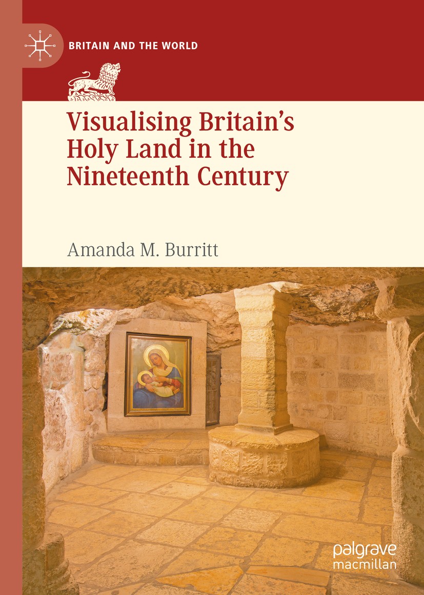 Titlebook: Visualising Britain’s Holy Land in the Nineteenth Century; Amanda M. Burritt Book 2020 The Editor(s) (if applicable) and The Author(s), un Titlebook: Visualising Britain’s Holy Land in the Nineteenth Century; Amanda M. Burritt Book 2020 The Editor(s) (if applicable) and The Author(s), un