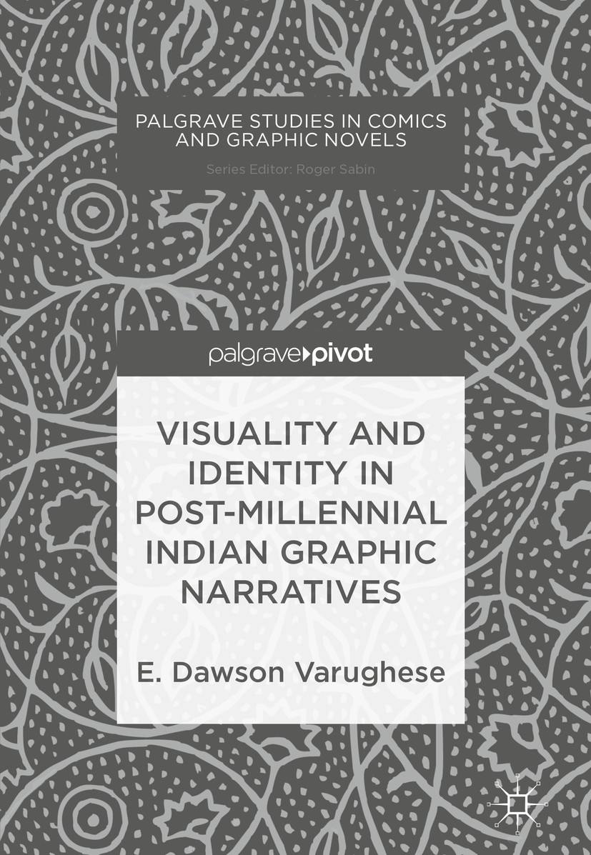 Titlebook: Visuality and Identity in Post-millennial Indian Graphic Narratives; E. Dawson Varughese Book 2018 The Editor(s) (if applicable) and The A Titlebook: Visuality and Identity in Post-millennial Indian Graphic Narratives; E. Dawson Varughese Book 2018 The Editor(s) (if applicable) and The A