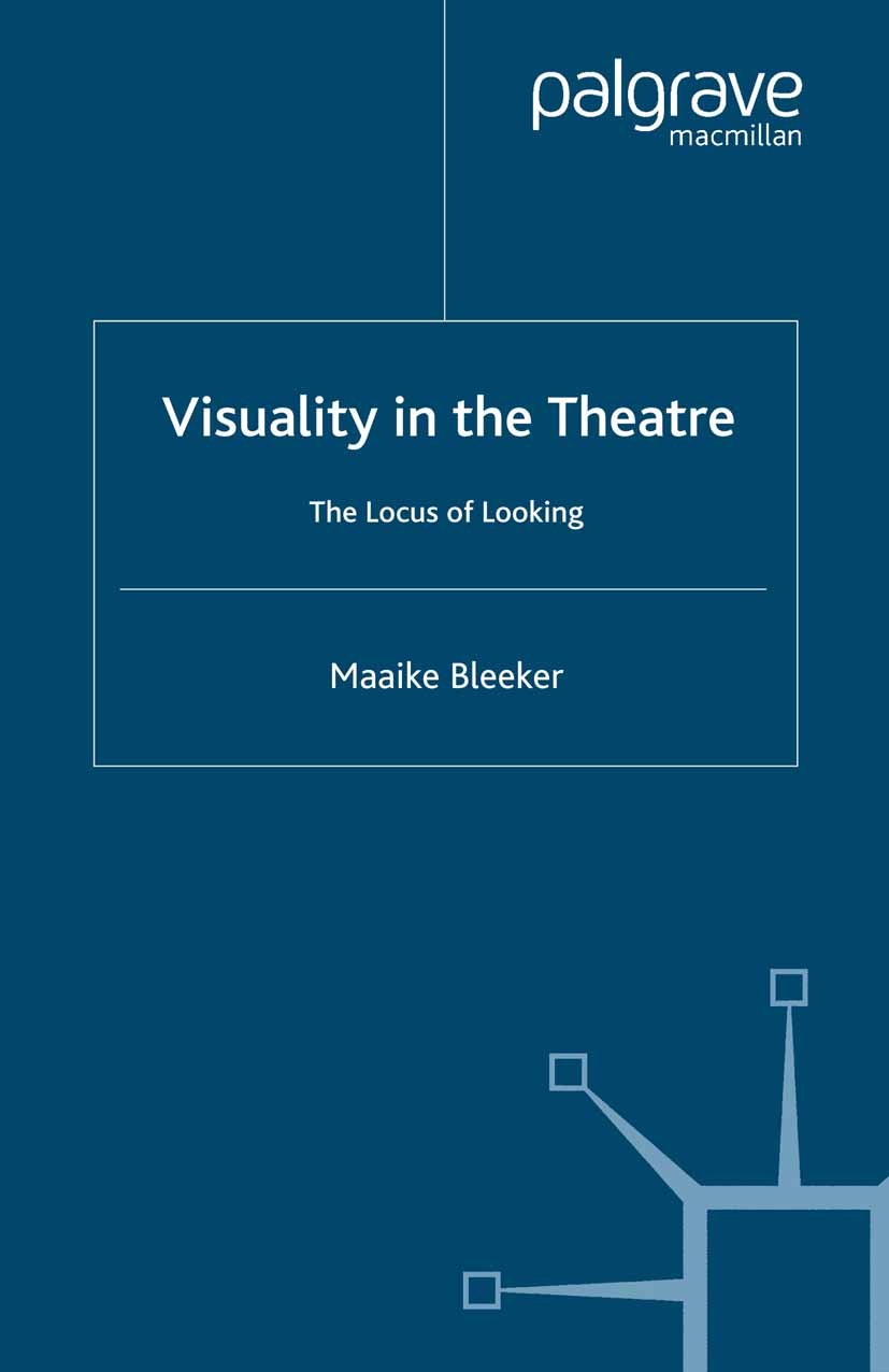 Titlebook: Visuality in the Theatre; The Locus of Looking Maaike Bleeker Book 2008 Palgrave Macmillan, a division of Macmillan Publishers Limited 2008 Titlebook: Visuality in the Theatre; The Locus of Looking Maaike Bleeker Book 2008 Palgrave Macmillan, a division of Macmillan Publishers Limited 2008