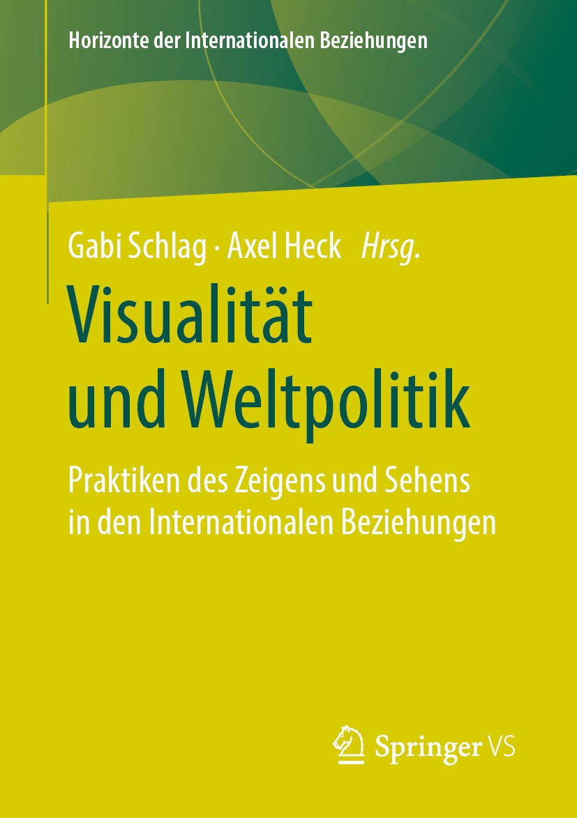 Titlebook: Visualität und Weltpolitik; Praktiken des Zeigen Gabi Schlag,Axel Heck Book 2020 Springer Fachmedien Wiesbaden GmbH, ein Teil von Springer Titlebook: Visualität und Weltpolitik; Praktiken des Zeigen Gabi Schlag,Axel Heck Book 2020 Springer Fachmedien Wiesbaden GmbH, ein Teil von Springer