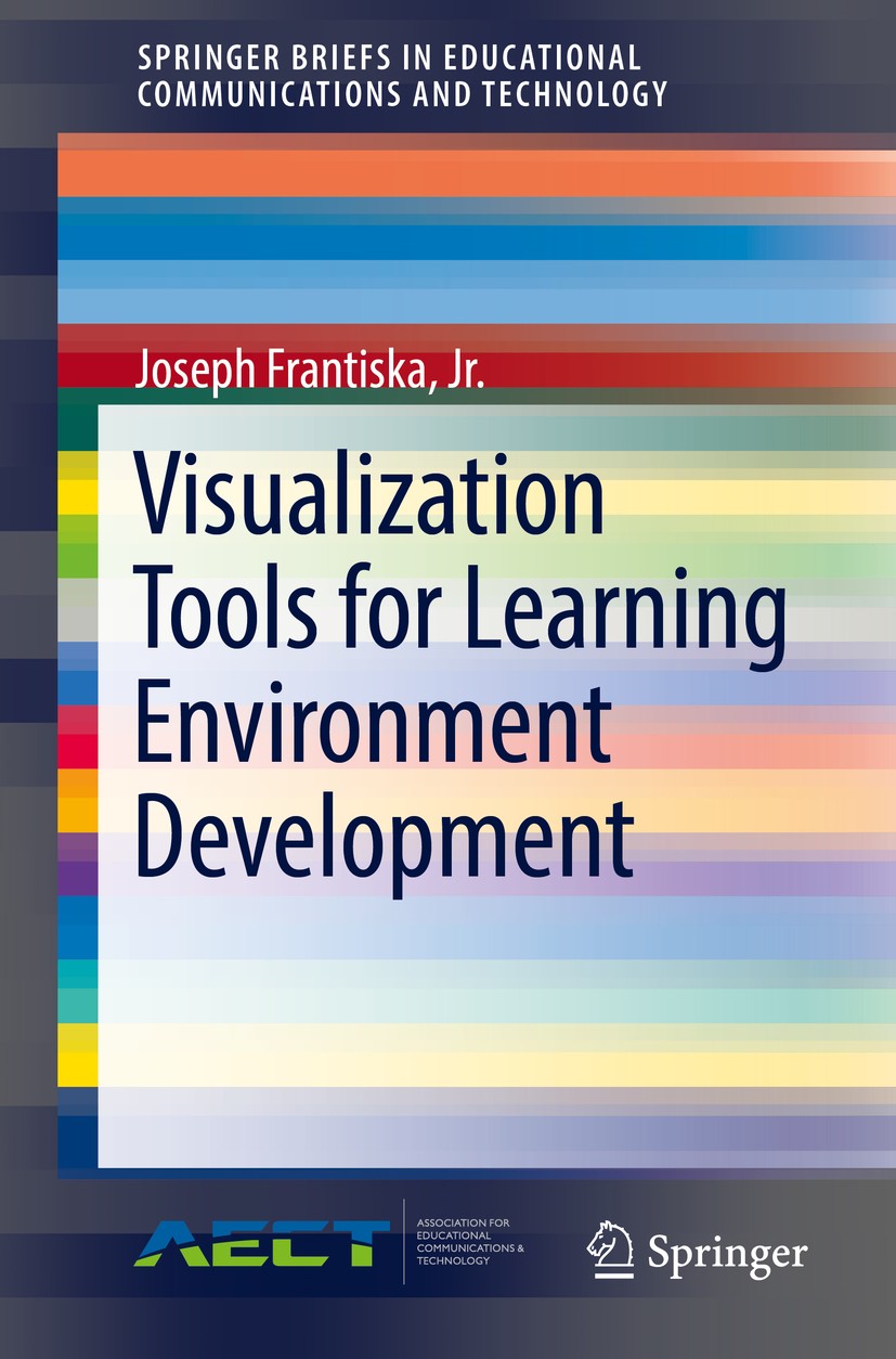Titlebook: Visualization Tools for Learning Environment Development; Joseph Frantiska, Jr. Book 2018 Association for Educational Communications and T Titlebook: Visualization Tools for Learning Environment Development; Joseph Frantiska, Jr. Book 2018 Association for Educational Communications and T