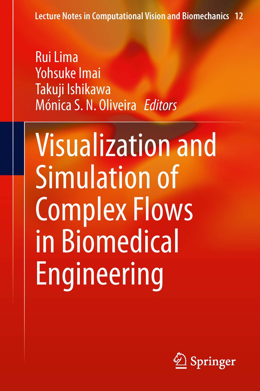 Titlebook: Visualization and Simulation of Complex Flows in Biomedical Engineering; Rui Lima,Yohsuke Imai,Mónica S. N. Oliveira Book 2014 Springer Sc Titlebook: Visualization and Simulation of Complex Flows in Biomedical Engineering; Rui Lima,Yohsuke Imai,Mónica S. N. Oliveira Book 2014 Springer Sc