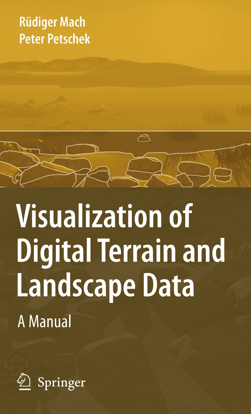 Titlebook: Visualization of Digital Terrain and Landscape Data; A Manual Rüdiger Mach,Peter Petschek Book 2007 Springer-Verlag Berlin Heidelberg 2007 Titlebook: Visualization of Digital Terrain and Landscape Data; A Manual Rüdiger Mach,Peter Petschek Book 2007 Springer-Verlag Berlin Heidelberg 2007