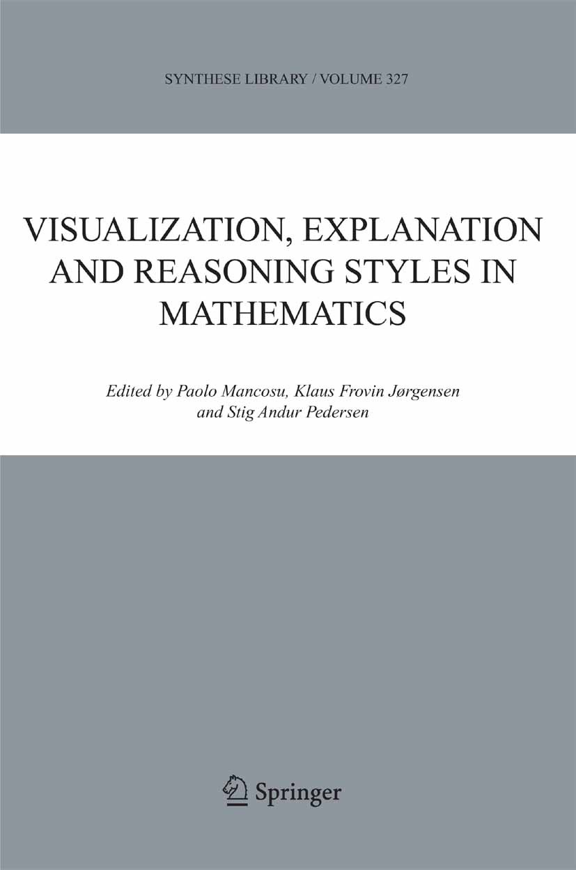 Titlebook: Visualization, Explanation and Reasoning Styles in Mathematics; Paolo Mancosu,Klaus Frovin Jørgensen,Stig Andur Pe Book 2005 Springer Scie Titlebook: Visualization, Explanation and Reasoning Styles in Mathematics; Paolo Mancosu,Klaus Frovin Jørgensen,Stig Andur Pe Book 2005 Springer Scie