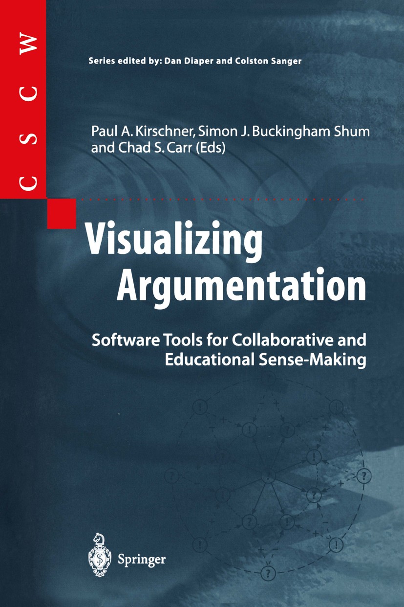 Titlebook: Visualizing Argumentation; Software Tools for C Paul A. Kirschner (Professor of Educational Techno Book 2003 Springer-Verlag London 2003 Co Titlebook: Visualizing Argumentation; Software Tools for C Paul A. Kirschner (Professor of Educational Techno Book 2003 Springer-Verlag London 2003 Co