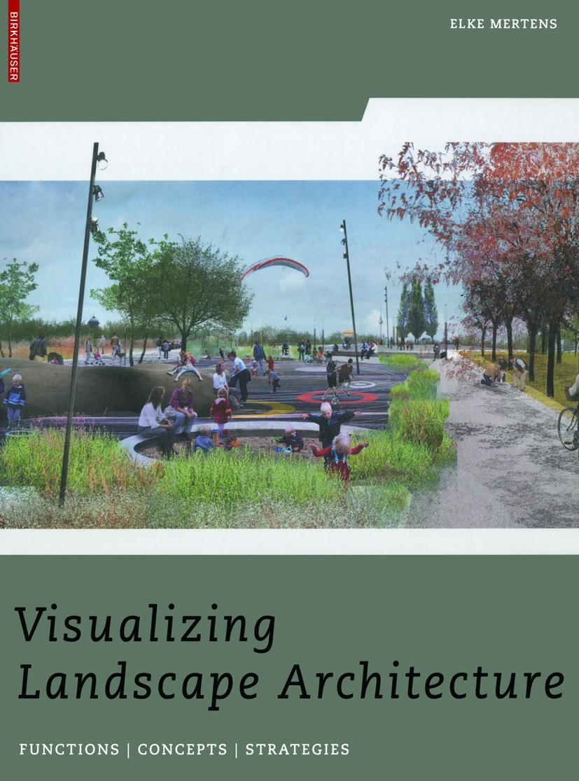 Titlebook: Visualizing Landscape Architecture; Functions, Concepts, Elke Mertens Book 2010Latest edition Birkhäuser Basel 2010 Design.Landscape archit Titlebook: Visualizing Landscape Architecture; Functions, Concepts, Elke Mertens Book 2010Latest edition Birkhäuser Basel 2010 Design.Landscape archit