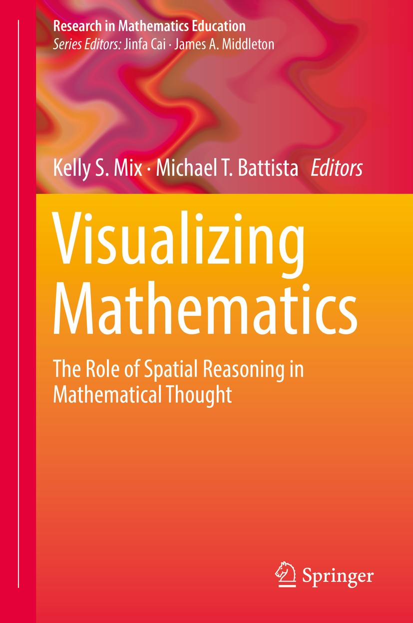 Titlebook: Visualizing Mathematics; The Role of Spatial Kelly S. Mix,Michael T. Battista Book 2018 Springer Nature Switzerland AG 2018 Spatial reason Titlebook: Visualizing Mathematics; The Role of Spatial Kelly S. Mix,Michael T. Battista Book 2018 Springer Nature Switzerland AG 2018 Spatial reason