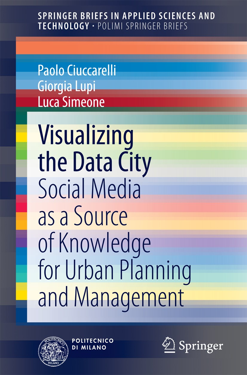 Titlebook: Visualizing the Data City; Social Media as a So Paolo Ciuccarelli,Giorgia Lupi,Luca Simeone Book 2014 The Author(s) 2014 Data Visualization Titlebook: Visualizing the Data City; Social Media as a So Paolo Ciuccarelli,Giorgia Lupi,Luca Simeone Book 2014 The Author(s) 2014 Data Visualization