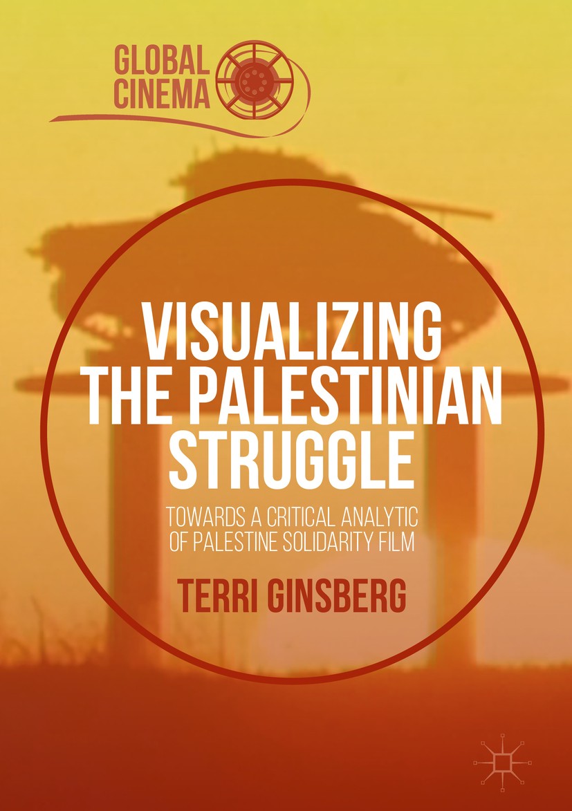 Titlebook: Visualizing the Palestinian Struggle; Towards a Critical A Terri Ginsberg Book 2016 The Editor(s) (if applicable) and The Author(s) 2016 Pa Titlebook: Visualizing the Palestinian Struggle; Towards a Critical A Terri Ginsberg Book 2016 The Editor(s) (if applicable) and The Author(s) 2016 Pa