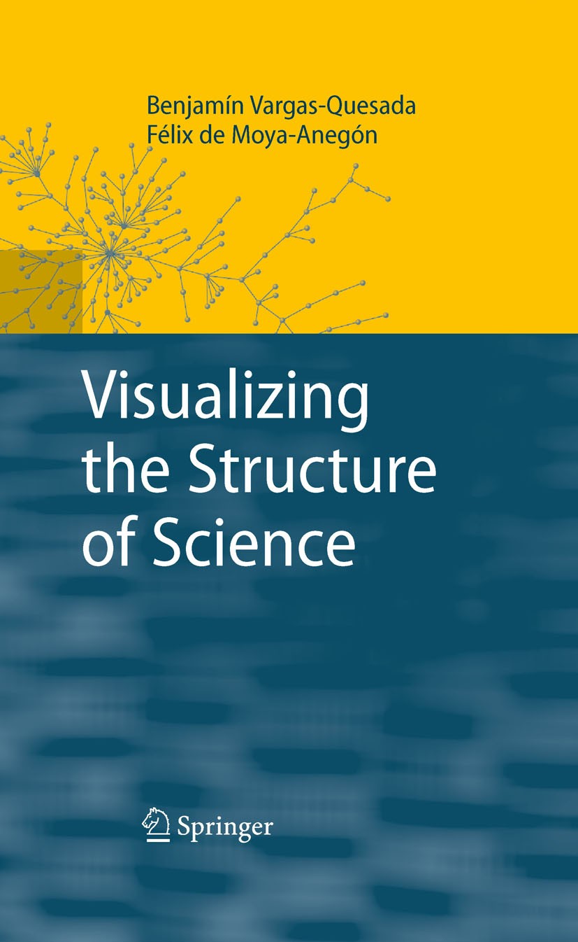 Titlebook: Visualizing the Structure of Science; Benjamín Vargas-Quesada,Félix de Moya-Anegón Book 2007 Springer-Verlag Berlin Heidelberg 2007 Domain Titlebook: Visualizing the Structure of Science; Benjamín Vargas-Quesada,Félix de Moya-Anegón Book 2007 Springer-Verlag Berlin Heidelberg 2007 Domain
