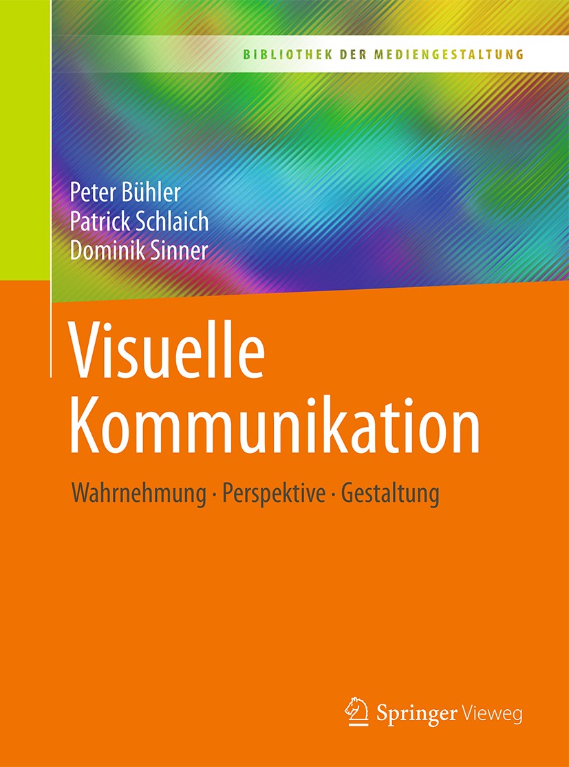 Titlebook: Visuelle Kommunikation; Wahrnehmung - Perspe Peter Bühler,Patrick Schlaich,Dominik Sinner Textbook 2017 Springer-Verlag GmbH Deutschland 20 Titlebook: Visuelle Kommunikation; Wahrnehmung - Perspe Peter Bühler,Patrick Schlaich,Dominik Sinner Textbook 2017 Springer-Verlag GmbH Deutschland 20