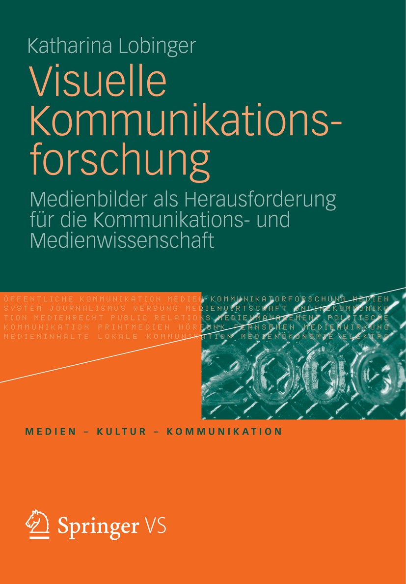 Titlebook: Visuelle Kommunikationsforschung; Medienbilder als Her Katharina Lobinger Book 2012 VS Verlag für Sozialwissenschaften | Springer Fachmedie Titlebook: Visuelle Kommunikationsforschung; Medienbilder als Her Katharina Lobinger Book 2012 VS Verlag für Sozialwissenschaften | Springer Fachmedie