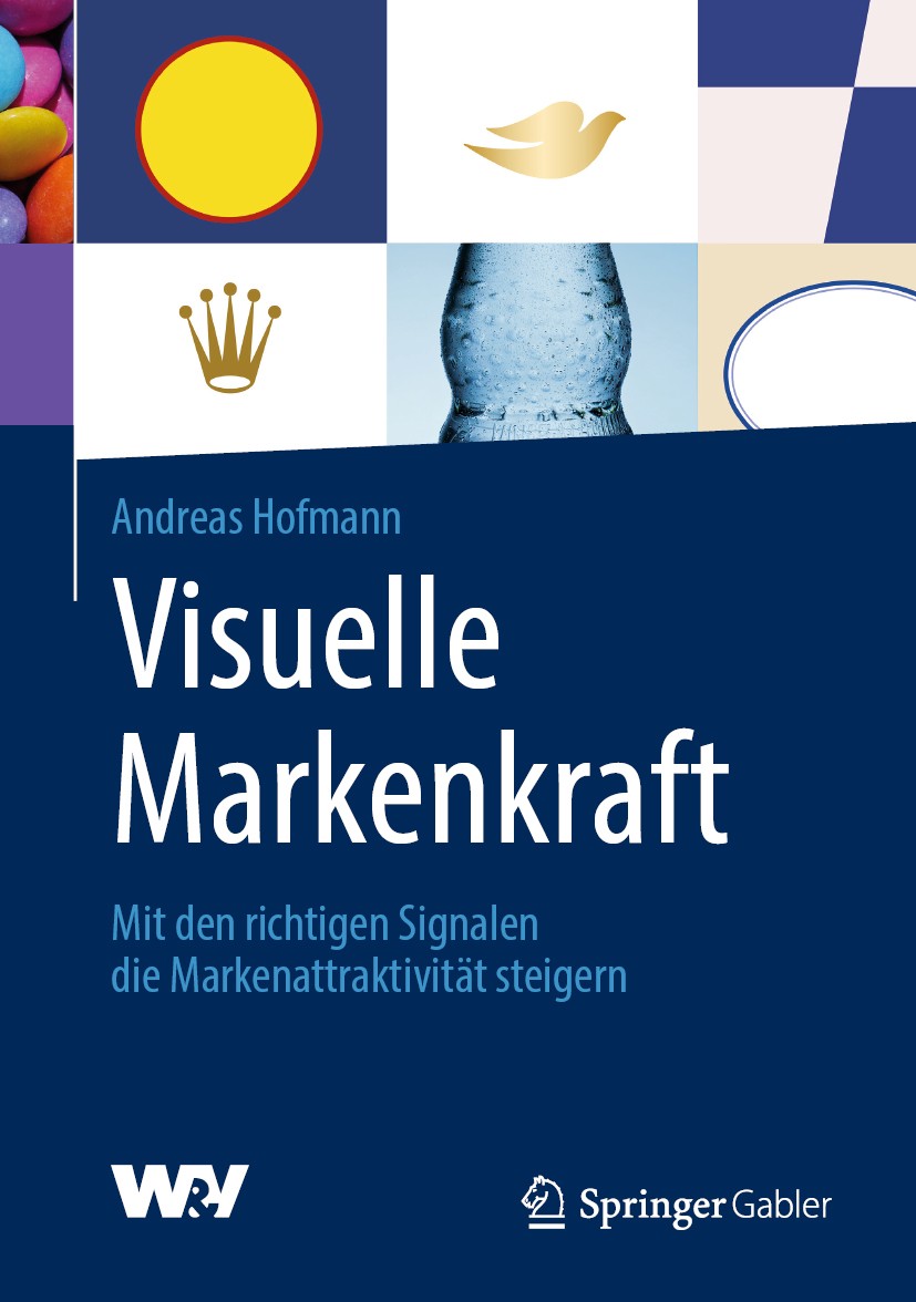 Titlebook: Visuelle Markenkraft; Mit den richtigen Si Andreas Hofmann Book 2020 Springer Fachmedien Wiesbaden GmbH, ein Teil von Springer Nature 2020 Titlebook: Visuelle Markenkraft; Mit den richtigen Si Andreas Hofmann Book 2020 Springer Fachmedien Wiesbaden GmbH, ein Teil von Springer Nature 2020