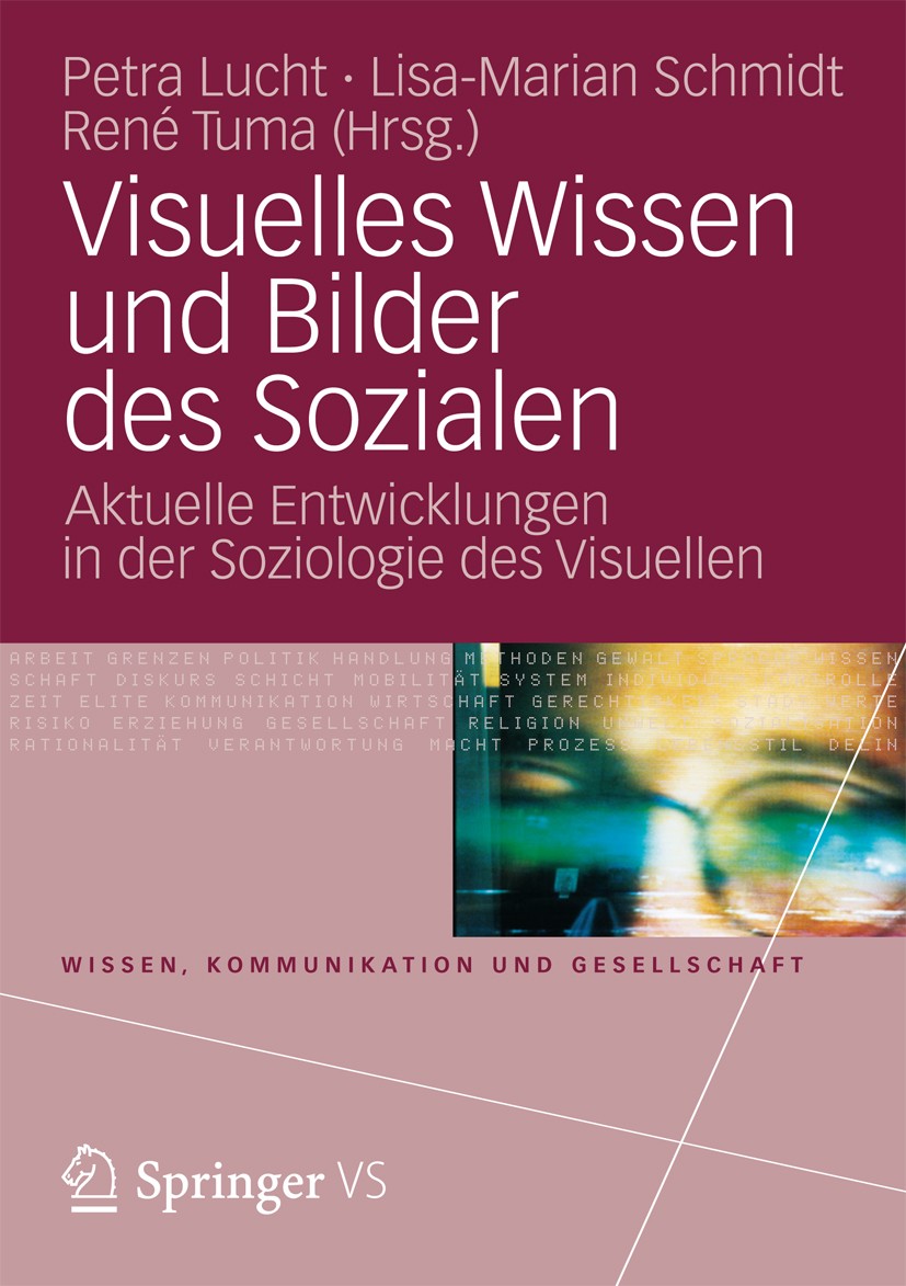 Titlebook: Visuelles Wissen und Bilder des Sozialen; Aktuelle Entwicklung Petra Lucht,Lisa-Marian Schmidt,René Tuma Textbook 2013 Springer Fachmedien Titlebook: Visuelles Wissen und Bilder des Sozialen; Aktuelle Entwicklung Petra Lucht,Lisa-Marian Schmidt,René Tuma Textbook 2013 Springer Fachmedien