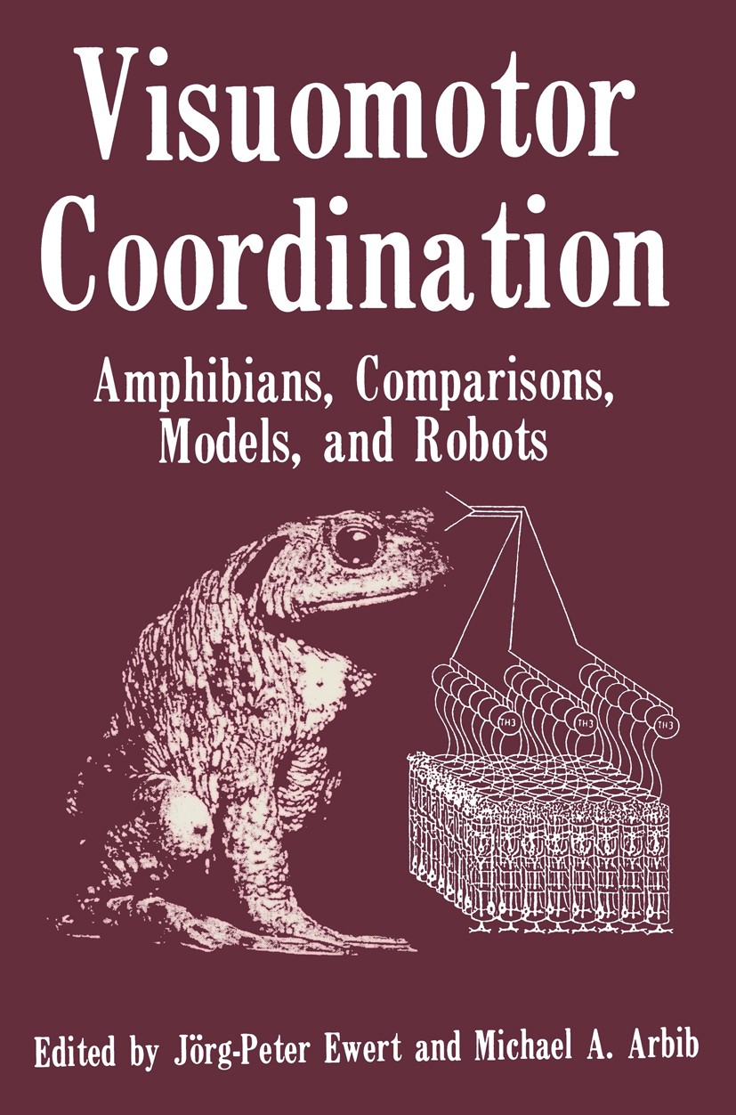 Titlebook: Visuomotor Coordination; Amphibians, Comparis Jörg-Peter Ewert,Michael A. Arbib Book 1989 Springer Science+Business Media New York 1989 beh Titlebook: Visuomotor Coordination; Amphibians, Comparis Jörg-Peter Ewert,Michael A. Arbib Book 1989 Springer Science+Business Media New York 1989 beh