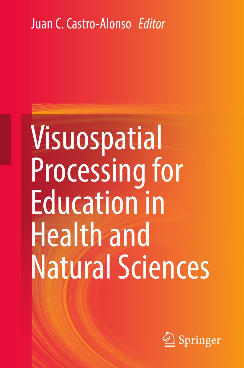 Titlebook: Visuospatial Processing for Education in Health and Natural Sciences; Juan C. Castro-Alonso Book 2019 Springer Nature Switzerland AG 2019 Titlebook: Visuospatial Processing for Education in Health and Natural Sciences; Juan C. Castro-Alonso Book 2019 Springer Nature Switzerland AG 2019