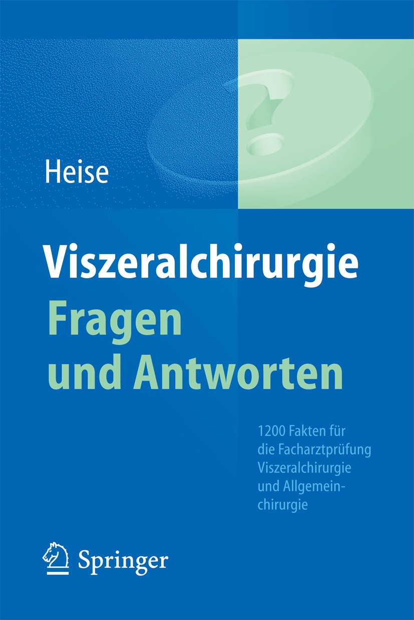 Titlebook: Viszeralchirurgie Fragen und Antworten; 1200 Fakten für die Michael Heise Book 20151st edition Springer-Verlag Berlin Heidelberg 2015 Allg Titlebook: Viszeralchirurgie Fragen und Antworten; 1200 Fakten für die Michael Heise Book 20151st edition Springer-Verlag Berlin Heidelberg 2015 Allg