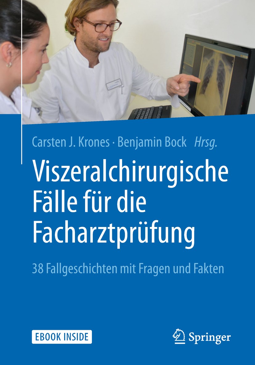 Titlebook: Viszeralchirurgische Fälle für die Facharztprüfung; 38 Fallgeschichten m Carsten J. Krones,Benjamin Bock Book 2018 Springer-Verlag GmbH Deu Titlebook: Viszeralchirurgische Fälle für die Facharztprüfung; 38 Fallgeschichten m Carsten J. Krones,Benjamin Bock Book 2018 Springer-Verlag GmbH Deu