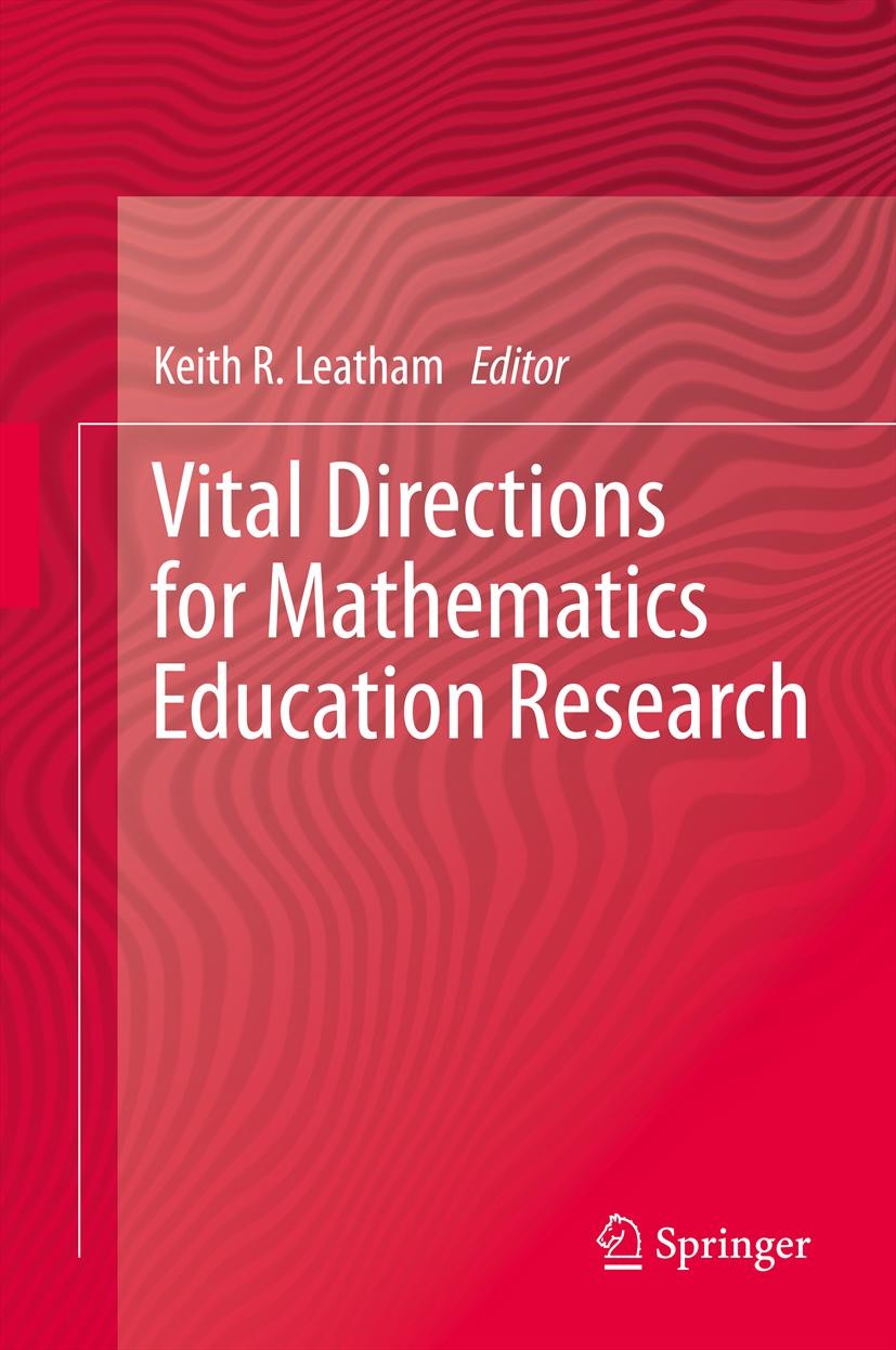 Titlebook: Vital Directions for Mathematics Education Research; Keith R Leatham Book 2013 Springer Science+Business Media New York 2013 Guershon Hare Titlebook: Vital Directions for Mathematics Education Research; Keith R Leatham Book 2013 Springer Science+Business Media New York 2013 Guershon Hare