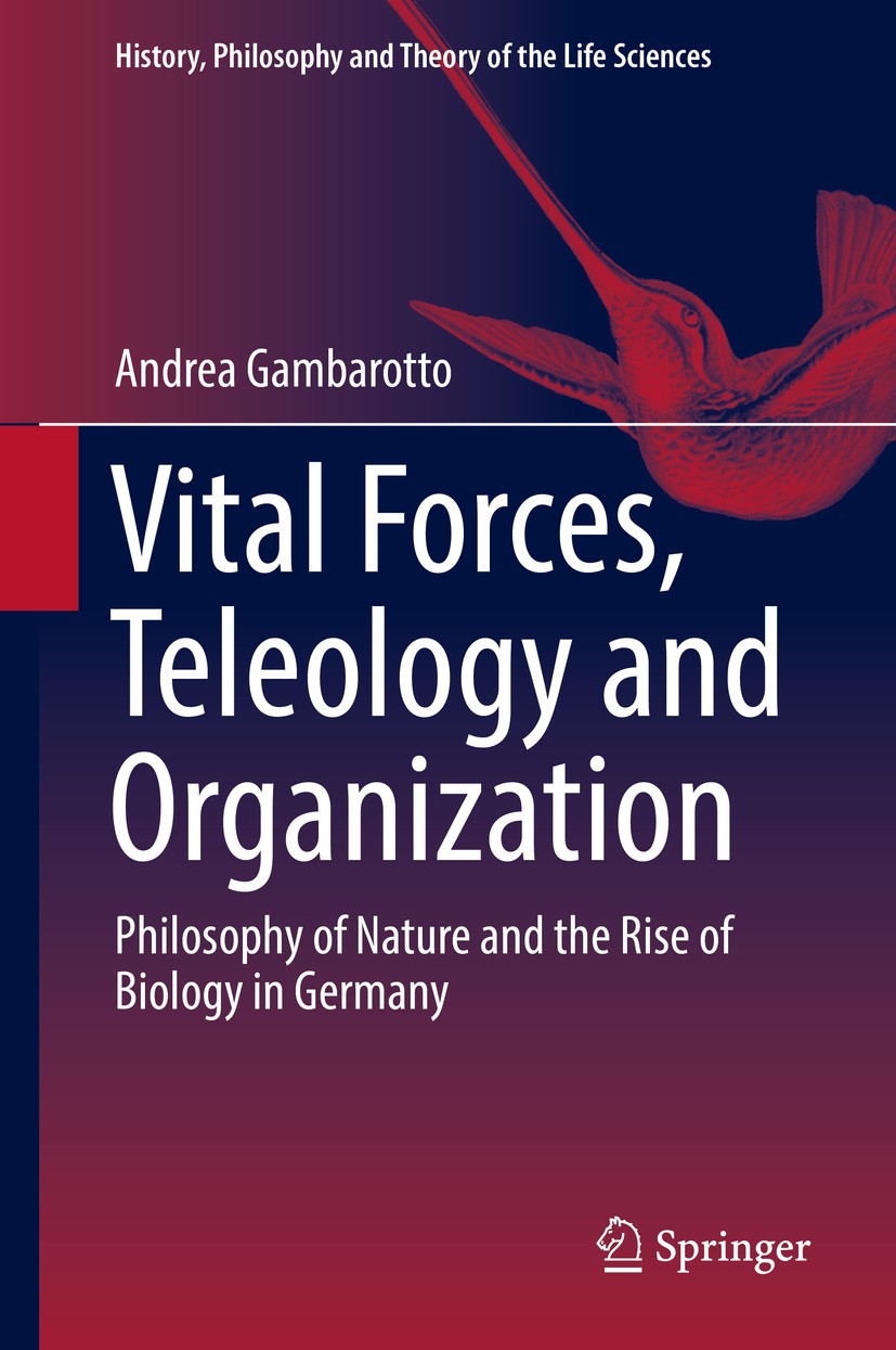 Titlebook: Vital Forces, Teleology and Organization; Philosophy of Nature Andrea Gambarotto Book 2018 Springer International Publishing AG 2018 Vitali Titlebook: Vital Forces, Teleology and Organization; Philosophy of Nature Andrea Gambarotto Book 2018 Springer International Publishing AG 2018 Vitali