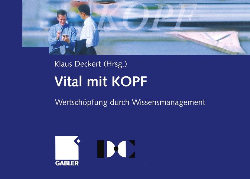 Titlebook: Vital mit KOPF; Wertschöpfung durch Klaus Deckert Book 2004 Betriebswirtschaftlicher Verlag Dr. Th. Gabler/GWV Fachverlage GmbH, Wiesbaden Titlebook: Vital mit KOPF; Wertschöpfung durch Klaus Deckert Book 2004 Betriebswirtschaftlicher Verlag Dr. Th. Gabler/GWV Fachverlage GmbH, Wiesbaden