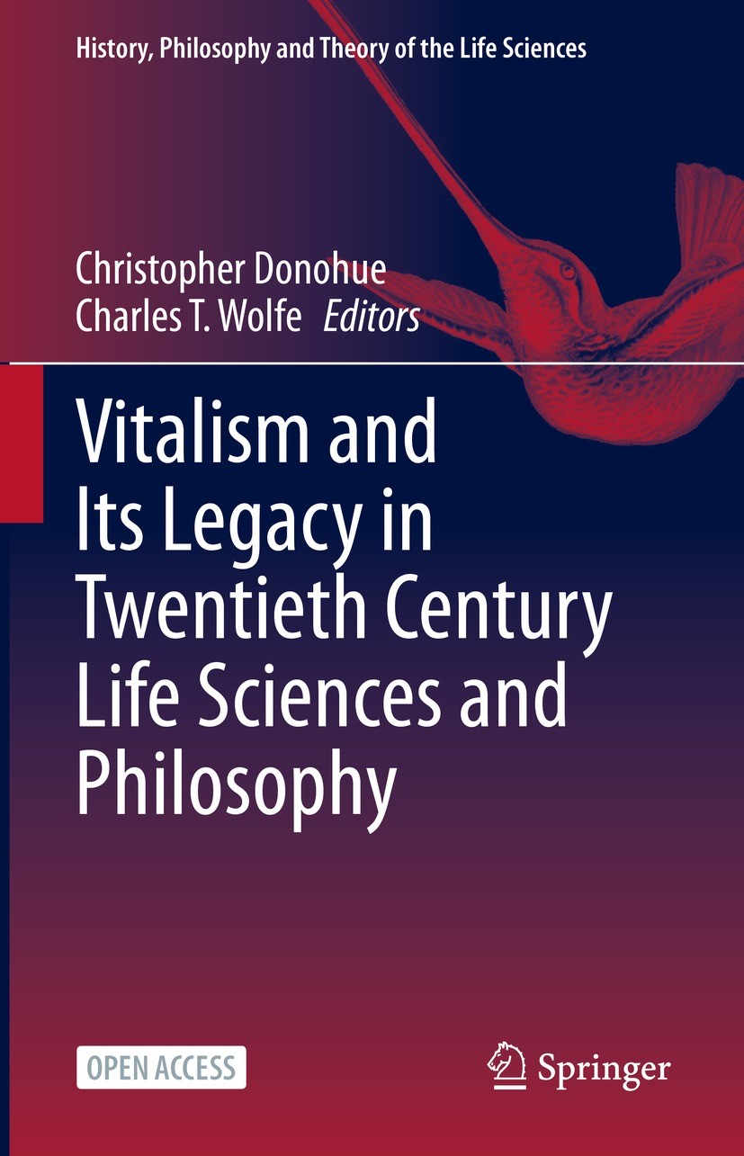 Titlebook: Vitalism and Its Legacy in Twentieth Century Life Sciences and Philosophy; Christopher Donohue,Charles T. Wolfe Book‘‘‘‘‘‘‘‘ 2023 This is Titlebook: Vitalism and Its Legacy in Twentieth Century Life Sciences and Philosophy; Christopher Donohue,Charles T. Wolfe Book‘‘‘‘‘‘‘‘ 2023 This is