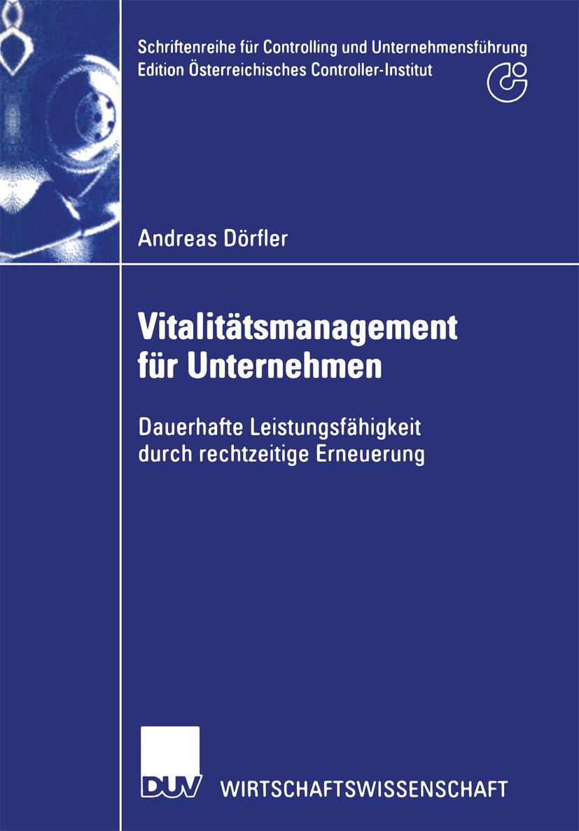 Titlebook: Vitalitätsmanagement für Unternehmen; Dauerhafte Leistungs Andreas Dörfler Book 2002 Springer Fachmedien Wiesbaden 2002 Change.Change Manag Titlebook: Vitalitätsmanagement für Unternehmen; Dauerhafte Leistungs Andreas Dörfler Book 2002 Springer Fachmedien Wiesbaden 2002 Change.Change Manag